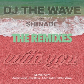 DJ THE WAVE FEAT. SHINADE - WITH YOU (THE REMIXES)